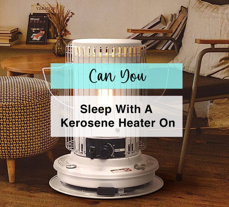 Can You Sleep With A Kerosene Heater On?